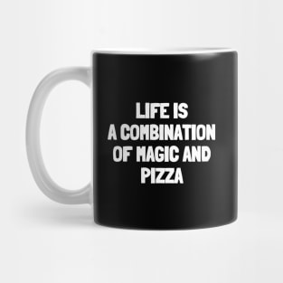 Life is a combination of magic and pizza Mug